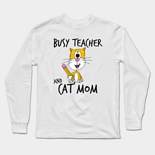 Busy Teacher and Cat Mom School Kindergarten Mothers Day Long Sleeve T-Shirt